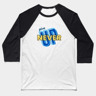 NEVER GIVE UP !!! Baseball T-Shirt